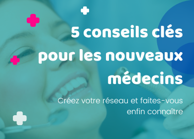 Les 5 conseils clés pour un  jeune médecin